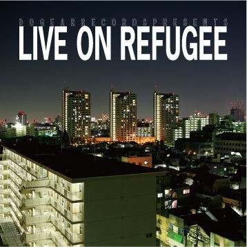 仙人掌「LIVE ON REFUGEE THE MIXTAPE」 : 2Dcolvics