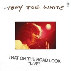 Tony Joe White / That On The Road Look 