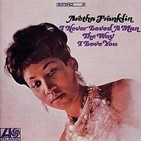 I Never Loved A Man The Way I Love You / Aretha Franklin : FUNK OF AGES