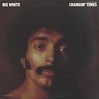 Changin' Times / Ike White : FUNK OF AGES