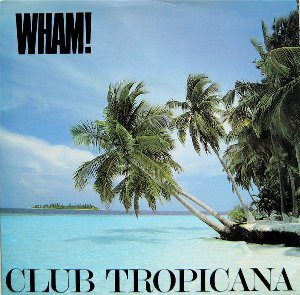 夏うた】Club Tropicana / クラブ・トロピカーナ（Wham！/ ワム）1983