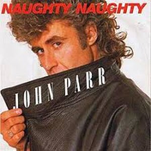 Naughty Naughty / ノーティ・ノーティ（John Parr / ジョン・パー