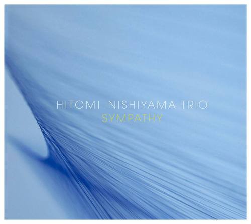 Sympathy / Hitomi Nishiyama Trio」 : 西山瞳 Hitomi Nishiyama Sympathy / Hitomi Nishiyama Trio」 : 西山瞳 Hitomi Nishiyama