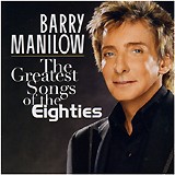 □ THE GREATEST SONGS OF THE EIGHTIES ／ BARRY MANILOW