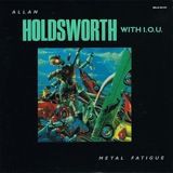 □ METAL FATIGUE ／ ALLAN HOLDSWORTH with I.O.U. : Light Mellow on the web ～  turntable diary ～