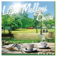 □ LIGHT MELLOW COVERS ～ Siesta・ Twinkle ～／ Various Artists