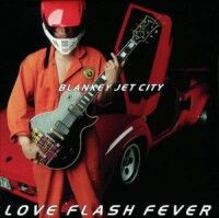 LOVE FLASH FEVER/BLANKEY JET CITY/ブランキー・ジェット