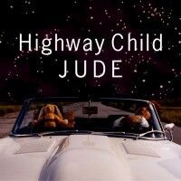 JUDE 「Highway Child」 : A CITY OF BLANKEY TO BE JET