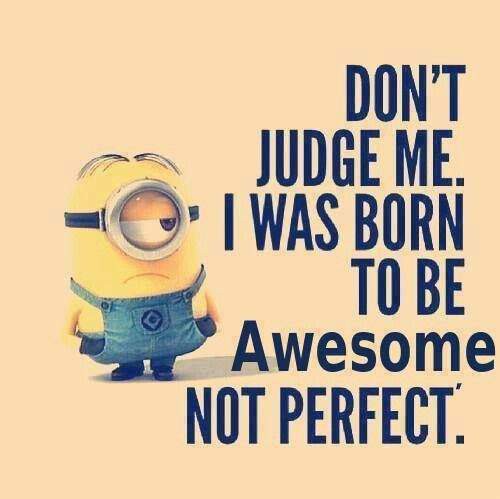Don T Judge Me I Was Born To Be Awesome Not Perfect 意味は スラング英語 Com