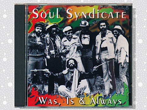 Soul Syndicate Was Is Always つれづれげえ日記