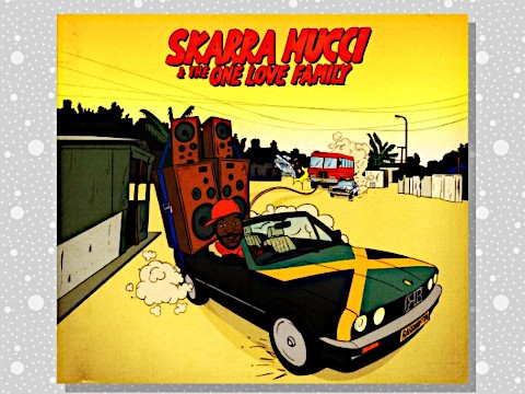 Skarra Mucci 「Skarra Mucci & The One Love Family」 : つれづれげえ日記