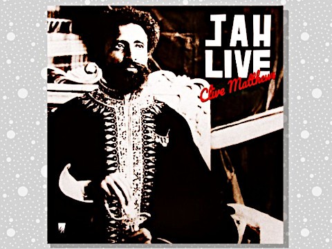 Clive Matthews 「Jah Live」 : つれづれげえ日記