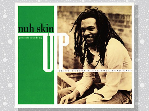 Keith Hudson & The Soul Syndicate「Nuh Skin Up」 : つれづれげえ日記