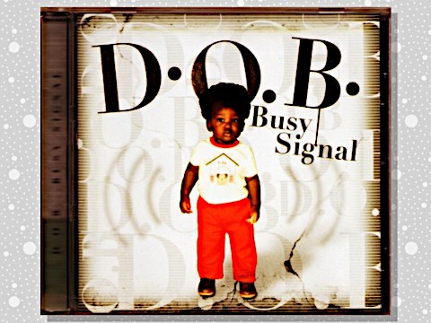 Busy Signal「D.O.B.」 : つれづれげえ日記