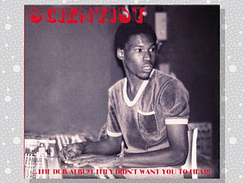 Scientist「...The Dub Album They Didn't Want You To Hear!」 : つれづれげえ日記