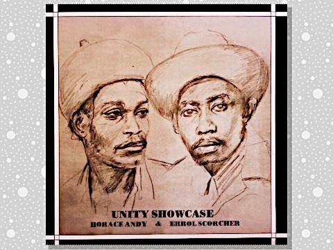 Horace Andy & Errol Scorcher「Unity Showcase」 : つれづれげえ日記