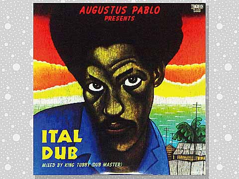 Augustus Pablo「Ital Dub」 : つれづれげえ日記